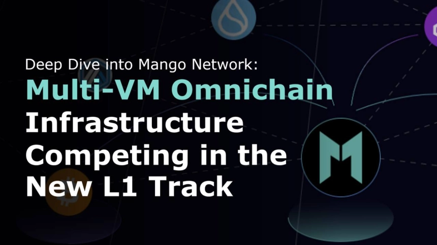Mango Network 심층 분석: 
새로운 L1 트랙에서 경쟁하는 Multi-VM Omnichain 구조